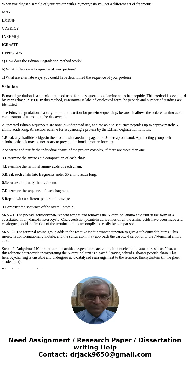 When you digest a sample of your protein with Chymotrypsin you get a different set of fragments: MNY LMRNF CDEKICY LVSKMQL IGRASTF HPPRGATW a) How does the Edma When you digest a sample of your protein with Chymotrypsin you get a different set of fragments: MNY LMRNF CDEKICY LVSKMQL IGRASTF HPPRGATW a) How does the Edma