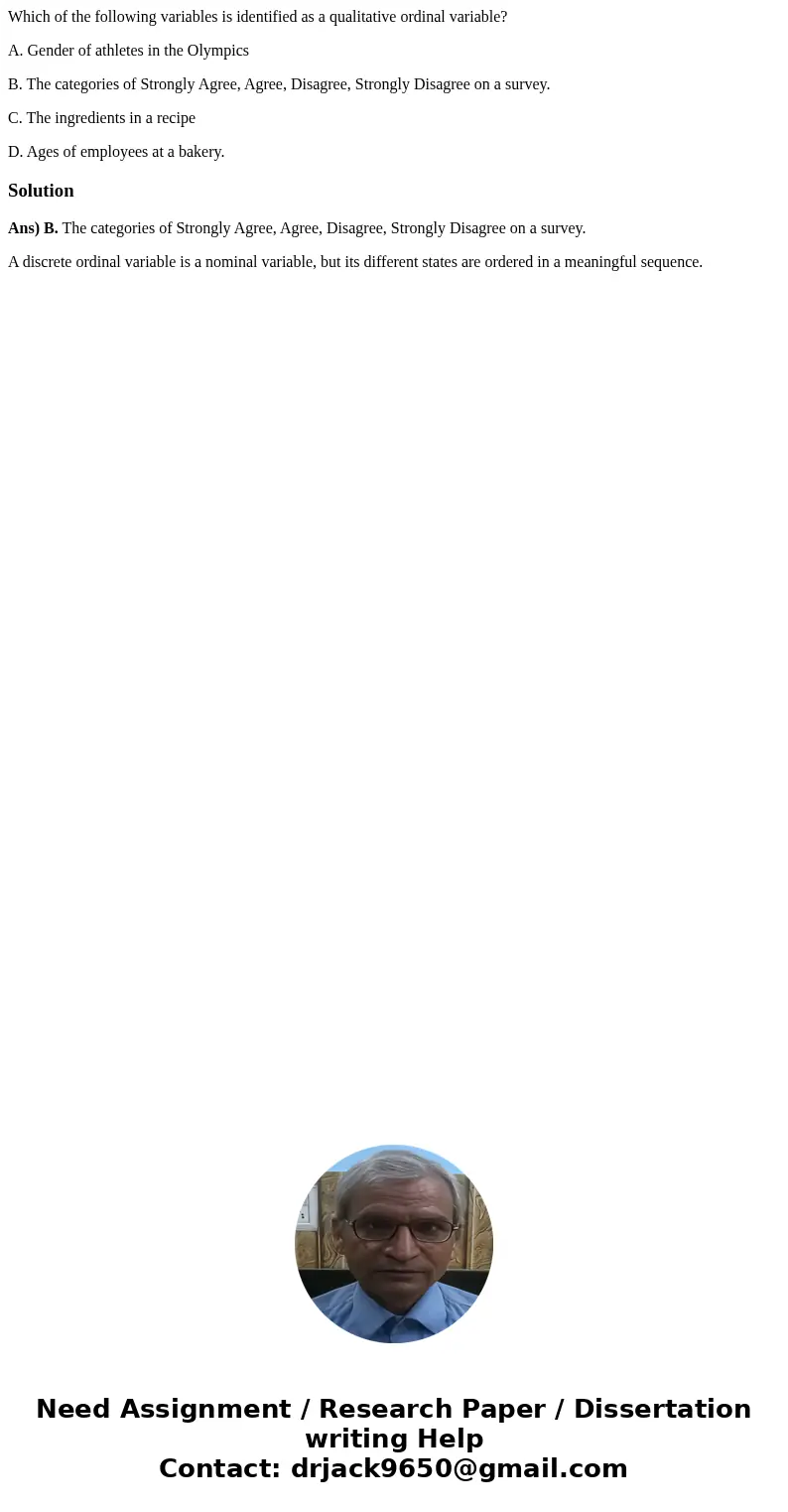 Which of the following variables is identified as a qualitative ordinal variable? A. Gender of athletes in the Olympics B. The categories of Strongly Agree, Agr Which of the following variables is identified as a qualitative ordinal variable? A. Gender of athletes in the Olympics B. The categories of Strongly Agree, Agr