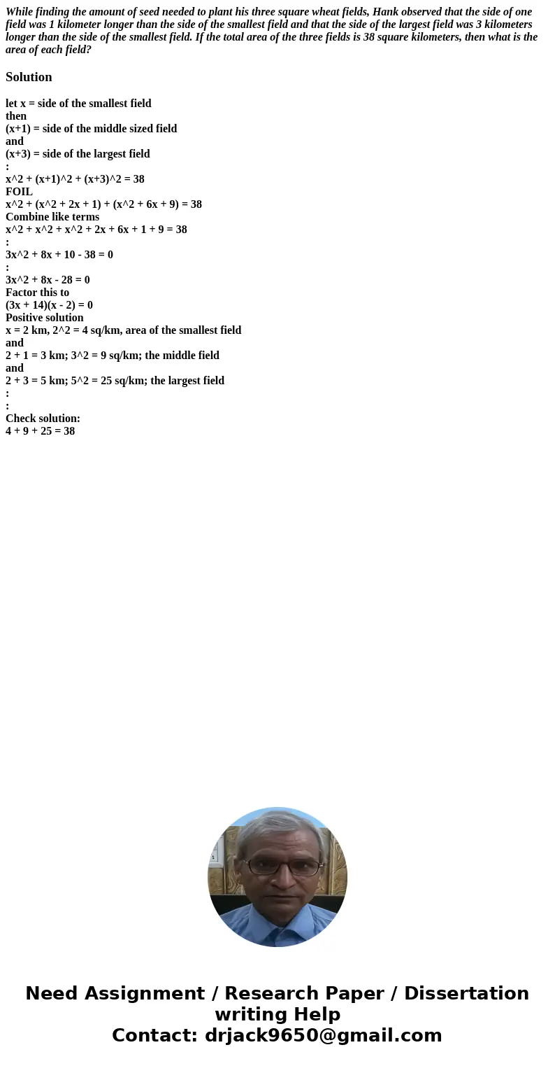 While finding the amount of seed needed to plant his three square wheat fields, Hank observed that the side of one field was 1 kilometer longer than the side of While finding the amount of seed needed to plant his three square wheat fields, Hank observed that the side of one field was 1 kilometer longer than the side of