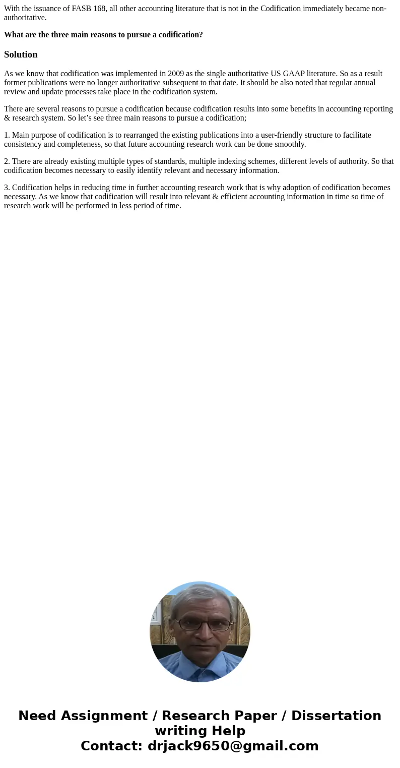 With the issuance of FASB 168, all other accounting literature that is not in the Codification immediately became non-authoritative. What are the three main rea With the issuance of FASB 168, all other accounting literature that is not in the Codification immediately became non-authoritative. What are the three main rea