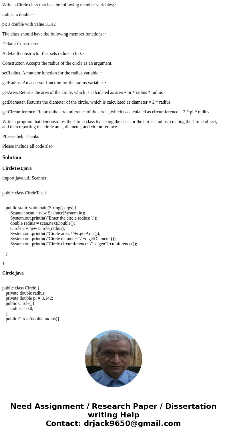 Write a Circle class that has the following member variables; · radius: a double · pi: a double with value 3.142 · The class should have the following member fu Write a Circle class that has the following member variables; · radius: a double · pi: a double with value 3.142 · The class should have the following member fu