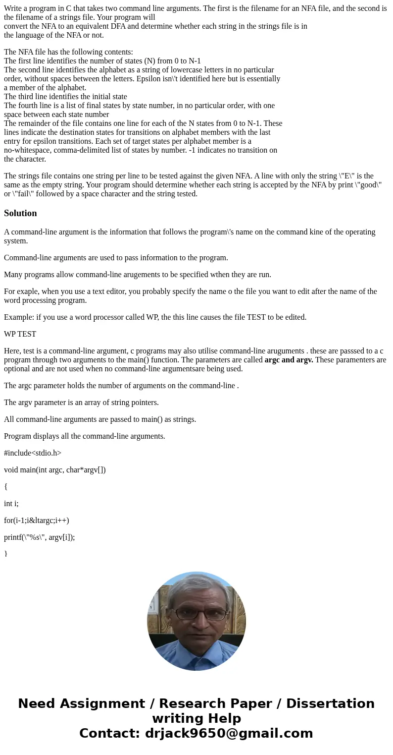 Write a program in C that takes two command line arguments. The first is the filename for an NFA file, and the second is the filename of a strings file. Your pr Write a program in C that takes two command line arguments. The first is the filename for an NFA file, and the second is the filename of a strings file. Your pr