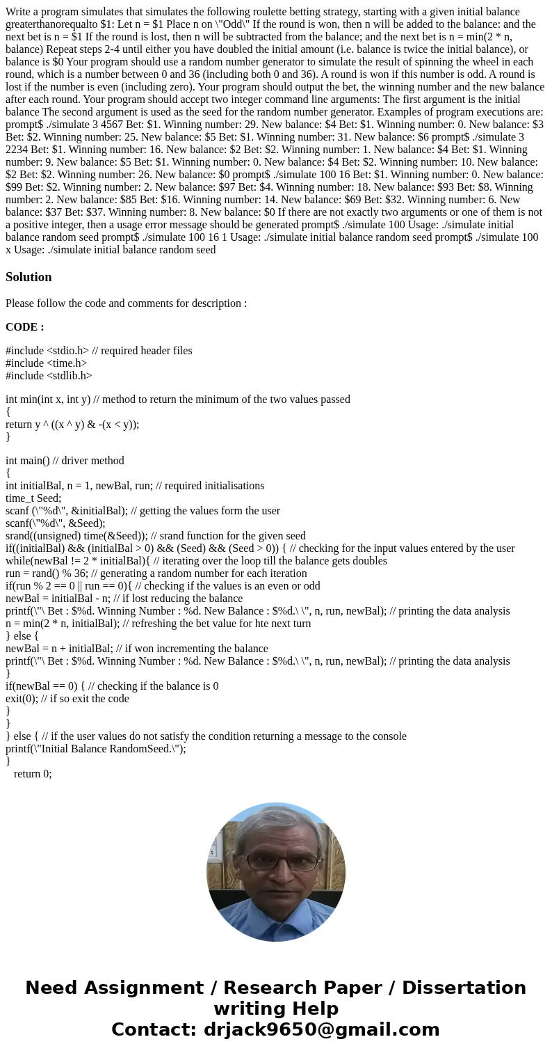 Write a program simulates that simulates the following roulette betting strategy, starting with a given initial balance greaterthanorequalto $1: Let n = $1 Pla  Write a program simulates that simulates the following roulette betting strategy, starting with a given initial balance greaterthanorequalto $1: Let n = $1 Pla