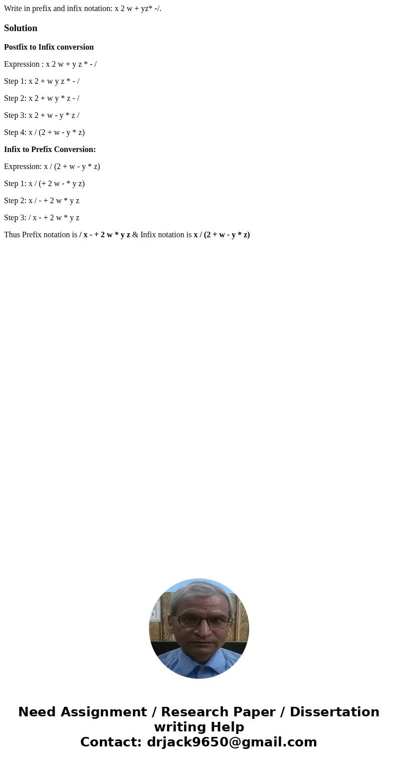 Write in prefix and infix notation: x 2 w + yz* -/.SolutionPostfix to Infix conversion Expression : x 2 w + y z * - / Step 1: x 2 + w y z * - / Step 2: x 2 + w  Write in prefix and infix notation: x 2 w + yz* -/.SolutionPostfix to Infix conversion Expression : x 2 w + y z * - / Step 1: x 2 + w y z * - / Step 2: x 2 + w