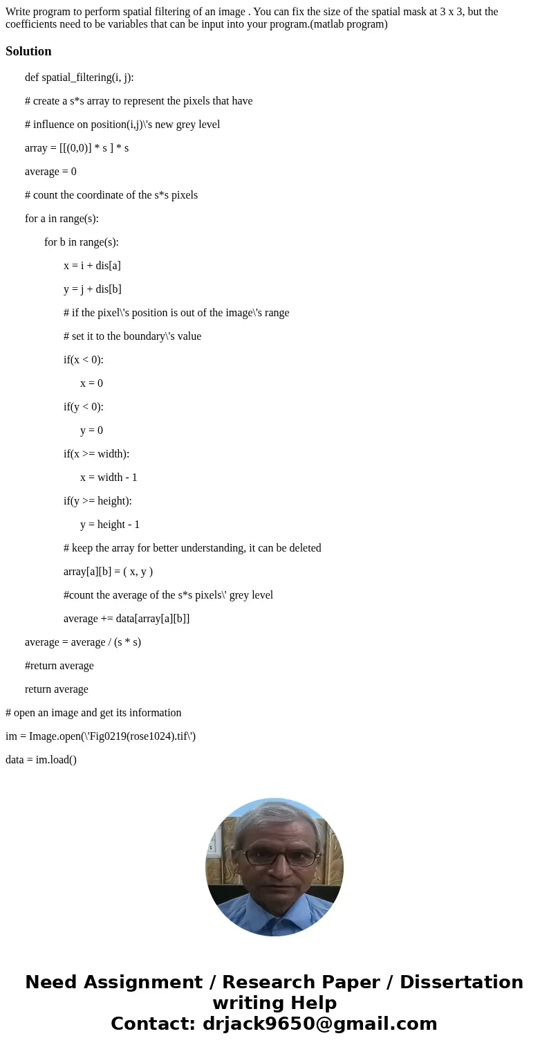 Write program to perform spatial filtering of an image . You can fix the size of the spatial mask at 3 x 3, but the coefficients need to be variables that can b Write program to perform spatial filtering of an image . You can fix the size of the spatial mask at 3 x 3, but the coefficients need to be variables that can b