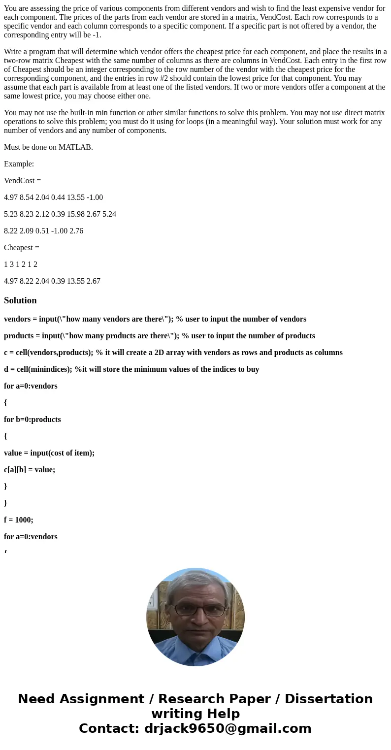 You are assessing the price of various components from different vendors and wish to find the least expensive vendor for each component. The prices of the parts You are assessing the price of various components from different vendors and wish to find the least expensive vendor for each component. The prices of the parts