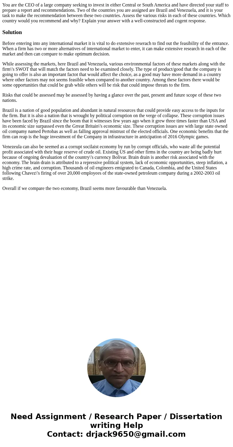 You are the CEO of a large company seeking to invest in either Central or South America and have directed your staff to prepare a report and recommendations. Tw You are the CEO of a large company seeking to invest in either Central or South America and have directed your staff to prepare a report and recommendations. Tw