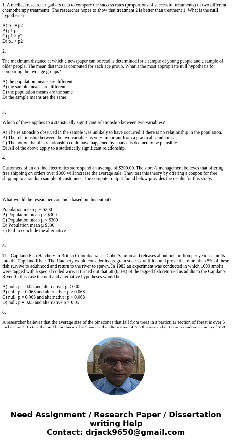 1. A medical researcher gathers data to compare the success rates (proportions of successful treatments) of two different chemotherapy treatments. The researche 1. A medical researcher gathers data to compare the success rates (proportions of successful treatments) of two different chemotherapy treatments. The researche