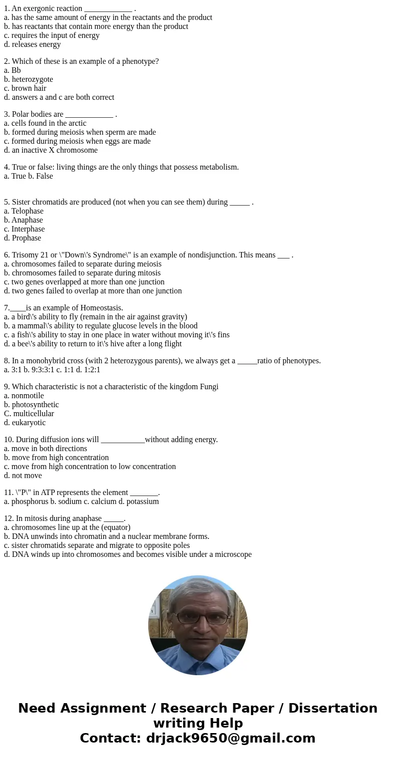 1. An exergonic reaction ____________ . a. has the same amount of energy in the reactants and the product b. has reactants that contain more energy than the pro 1. An exergonic reaction ____________ . a. has the same amount of energy in the reactants and the product b. has reactants that contain more energy than the pro