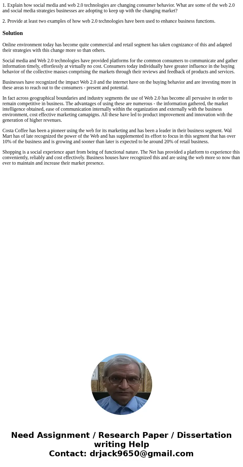1. Explain how social media and web 2.0 technologies are changing consumer behavior. What are some of the web 2.0 and social media strategies businesses are ado 1. Explain how social media and web 2.0 technologies are changing consumer behavior. What are some of the web 2.0 and social media strategies businesses are ado