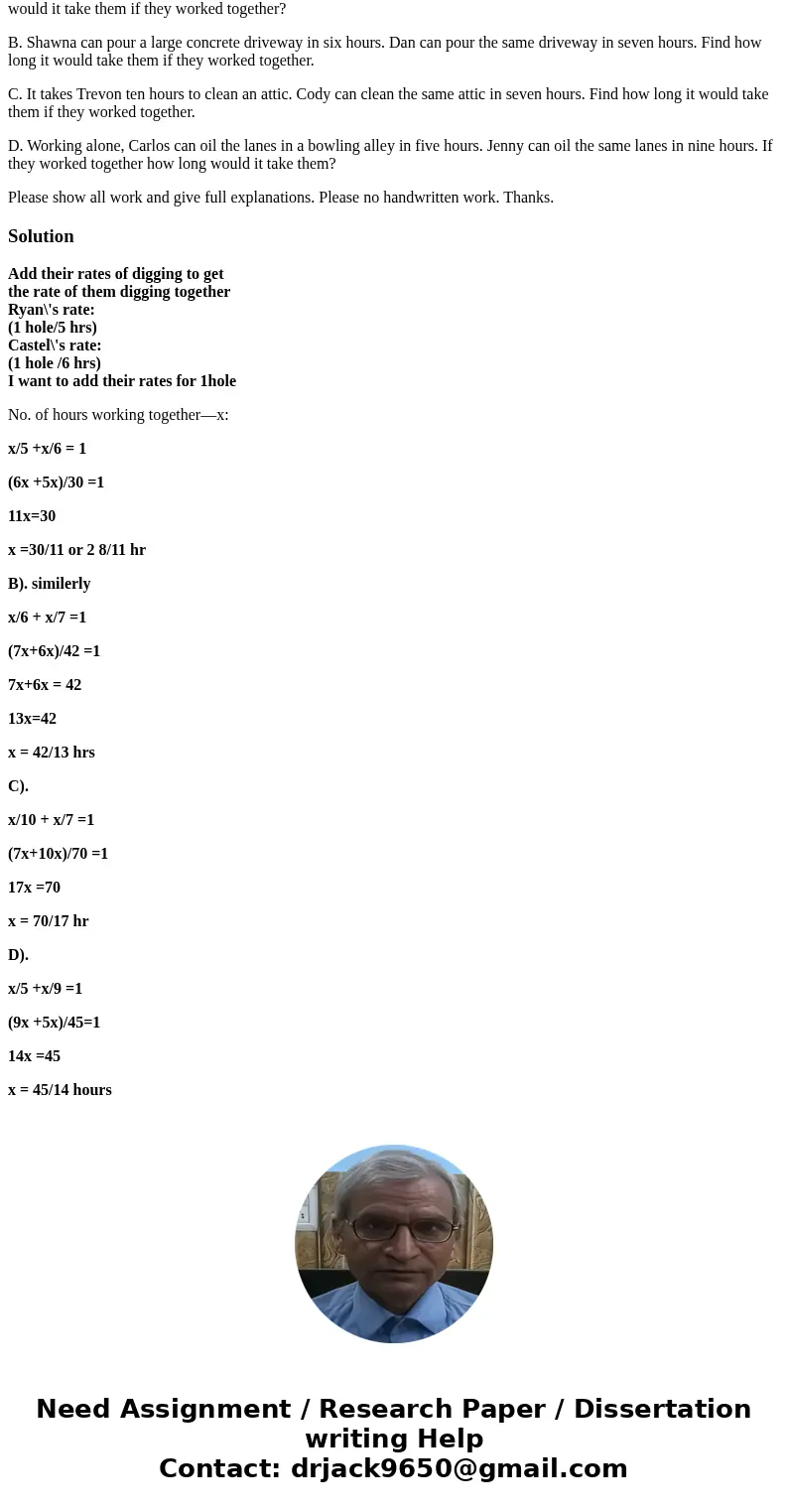 1. Solve the 4 parts of the Following Question: A. Working alone, Ryan can dig a 10 ft by 10 ft hole in five hours. Castel can dig the same hole in six hours. H 1. Solve the 4 parts of the Following Question: A. Working alone, Ryan can dig a 10 ft by 10 ft hole in five hours. Castel can dig the same hole in six hours. H