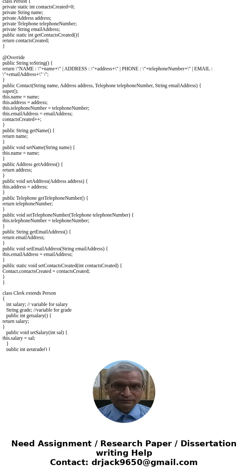1) Start with the solution to the assignment where you implemented the Contact class. Change the name of your Contact class to Person. Create a class Clerk der  1) Start with the solution to the assignment where you implemented the Contact class. Change the name of your Contact class to Person. Create a class Clerk der