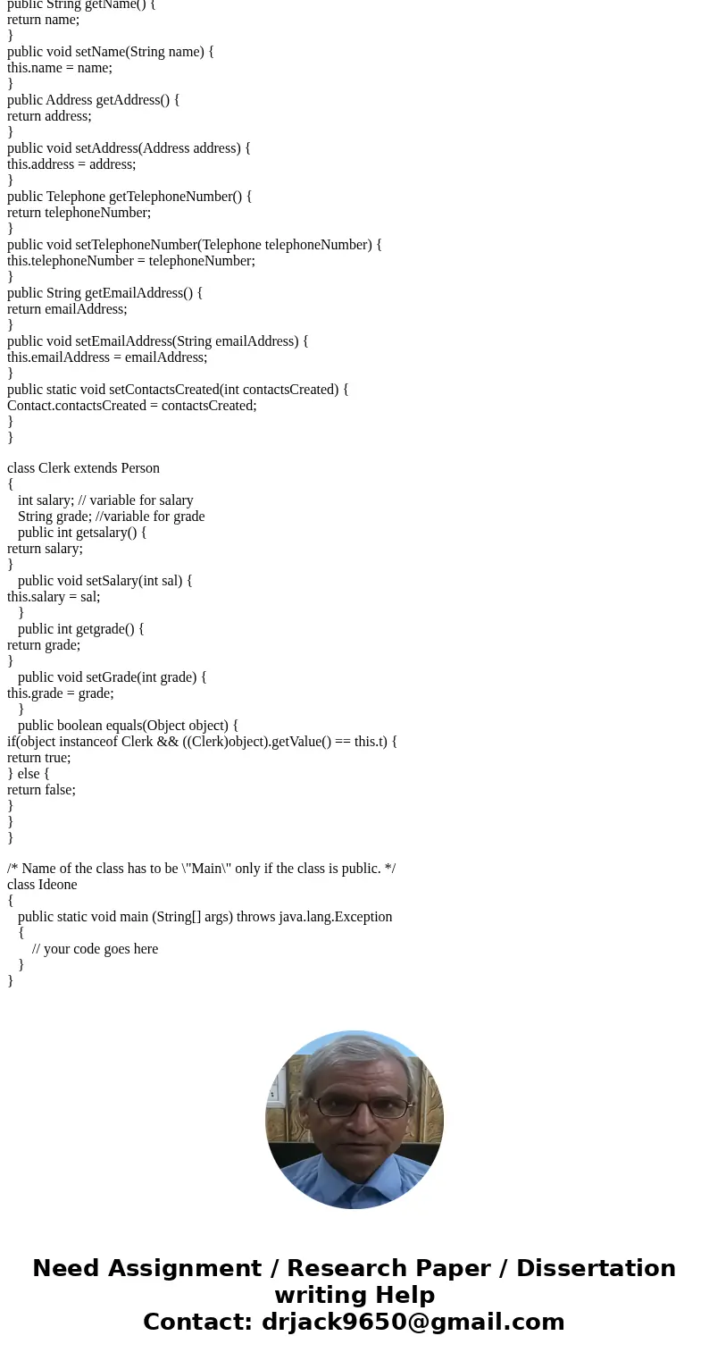 1) Start with the solution to the assignment where you implemented the Contact class. Change the name of your Contact class to Person. Create a class Clerk der  1) Start with the solution to the assignment where you implemented the Contact class. Change the name of your Contact class to Person. Create a class Clerk der