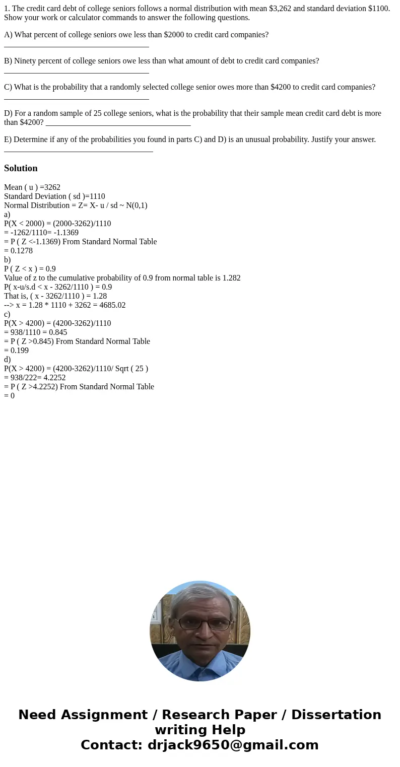 1. The credit card debt of college seniors follows a normal distribution with mean $3,262 and standard deviation $1100. Show your work or calculator commands to 1. The credit card debt of college seniors follows a normal distribution with mean $3,262 and standard deviation $1100. Show your work or calculator commands to