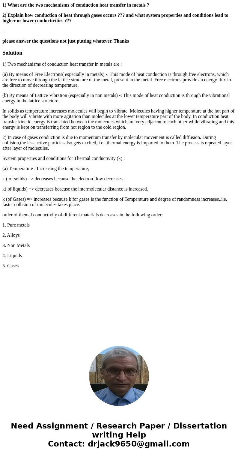 1) What are the two mechanisms of conduction heat transfer in metals ? 2) Explain how conduction of heat through gases occurs ??? and what system properties and 1) What are the two mechanisms of conduction heat transfer in metals ? 2) Explain how conduction of heat through gases occurs ??? and what system properties and