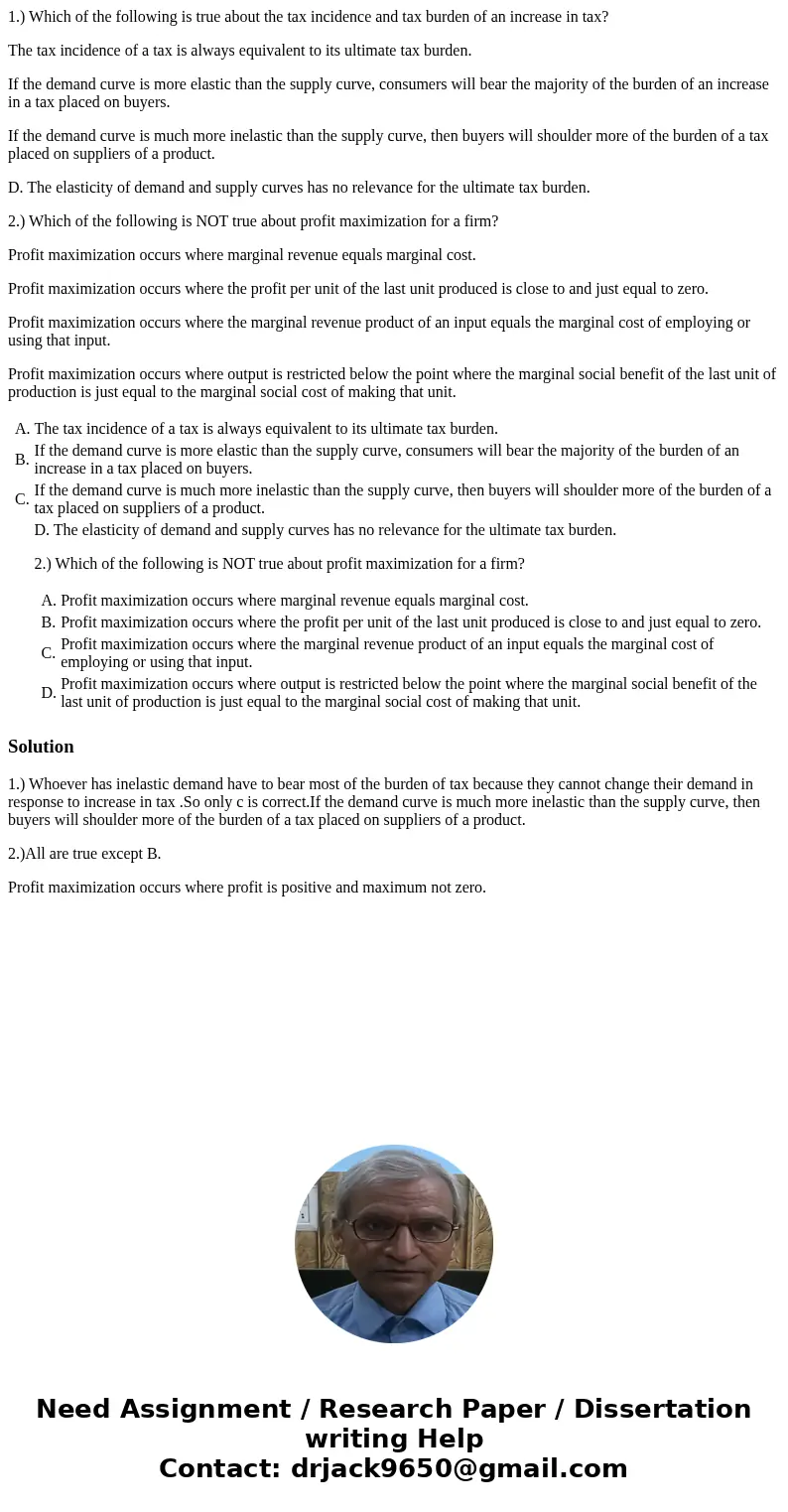 1.) Which of the following is true about the tax incidence and tax burden of an increase in tax? The tax incidence of a tax is always equivalent to its ultimate 1.) Which of the following is true about the tax incidence and tax burden of an increase in tax? The tax incidence of a tax is always equivalent to its ultimate