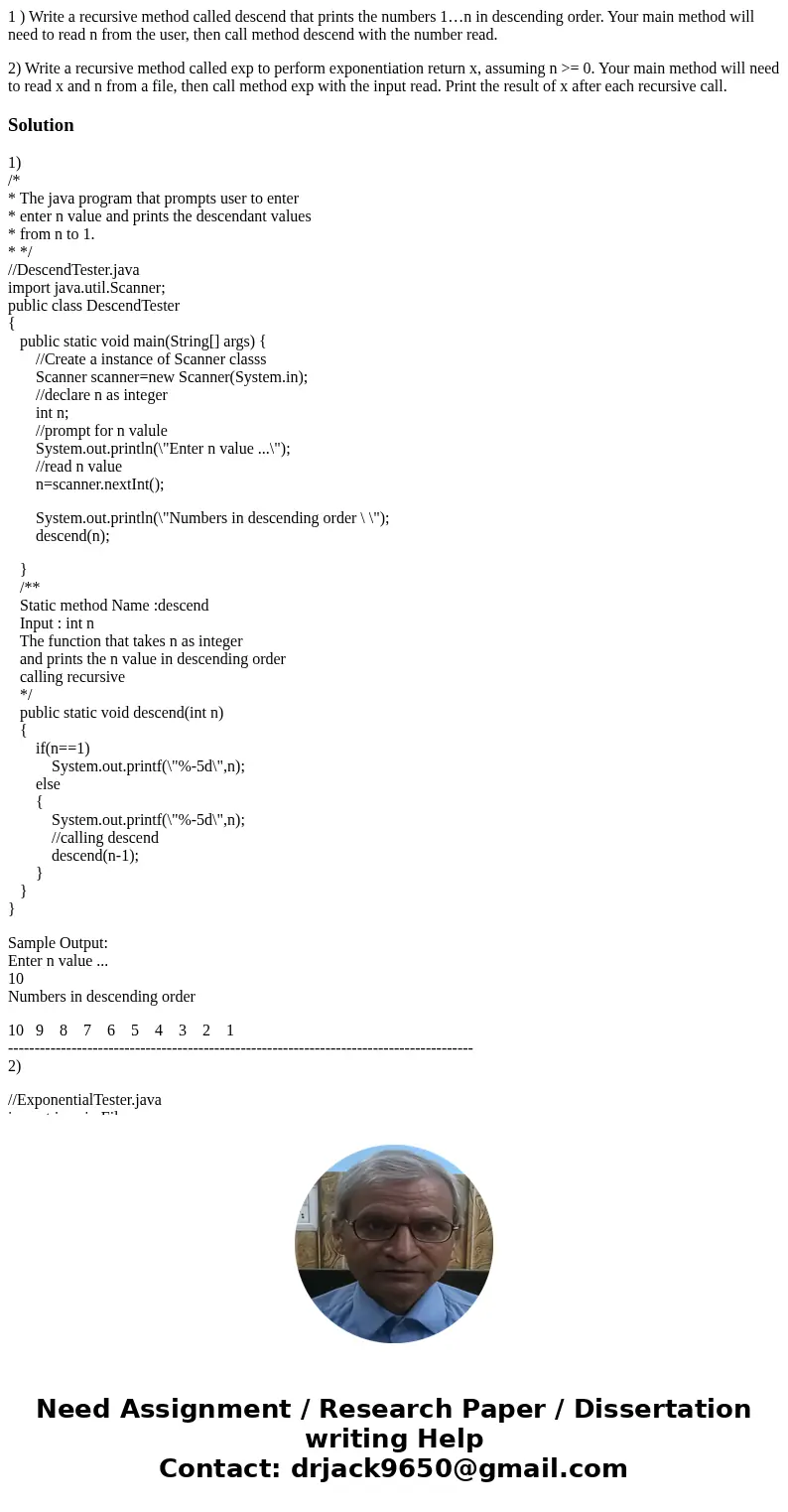 1 ) Write a recursive method called descend that prints the numbers 1…n in descending order. Your main method will need to read n from the user, then call metho 1 ) Write a recursive method called descend that prints the numbers 1…n in descending order. Your main method will need to read n from the user, then call metho