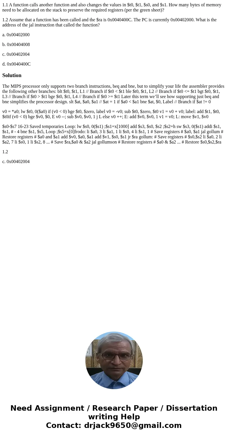 1.1 A function calls another function and also changes the values in $t0, $t1, $s0, and $s1. How many bytes of memory need to be allocated on the stack to prese