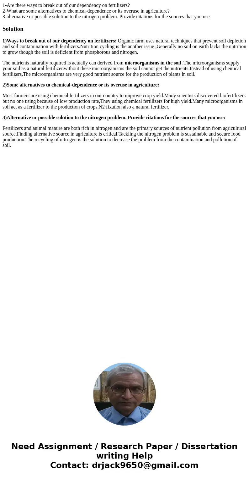 1-Are there ways to break out of our dependency on fertilizers? 2-What are some alternatives to chemical-dependence or its overuse in agriculture? 3-alternative 1-Are there ways to break out of our dependency on fertilizers? 2-What are some alternatives to chemical-dependence or its overuse in agriculture? 3-alternative