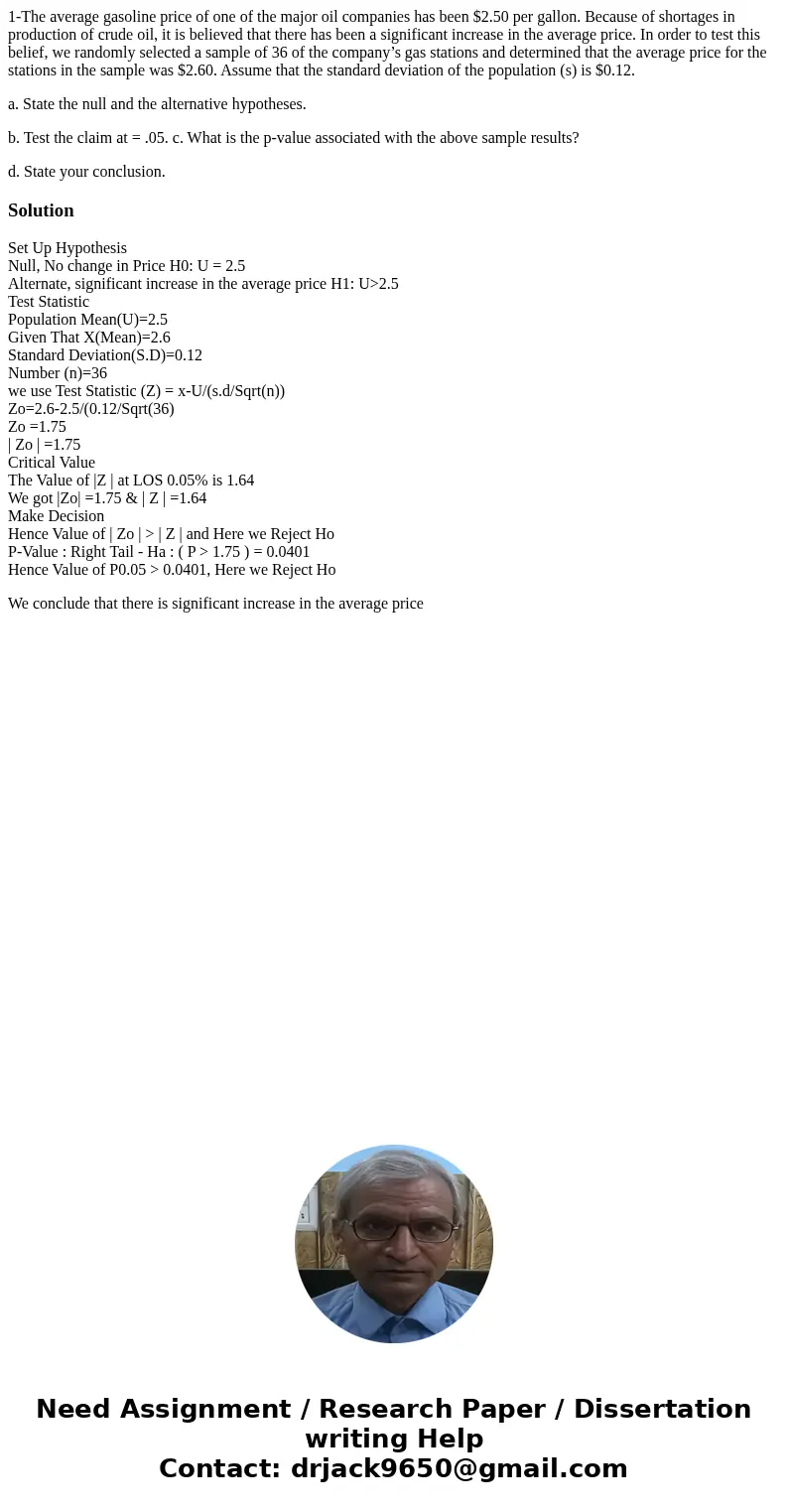 1-The average gasoline price of one of the major oil companies has been $2.50 per gallon. Because of shortages in production of crude oil, it is believed that t 1-The average gasoline price of one of the major oil companies has been $2.50 per gallon. Because of shortages in production of crude oil, it is believed that t