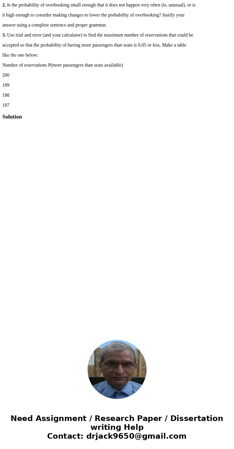 2. Is the probability of overbooking small enough that it does not happen very often (ie, unusual), or is it high enough to consider making changes to lower the 2. Is the probability of overbooking small enough that it does not happen very often (ie, unusual), or is it high enough to consider making changes to lower the