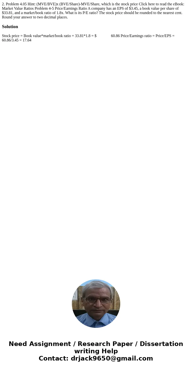 2. Problem 4.05 Hint: (MVE/BVE)x (BVE/Share)-MVE/Share, which is the stock price Click here to read the eBook: Market Value Ratios Problem 4-5 Price/Earnings R  2. Problem 4.05 Hint: (MVE/BVE)x (BVE/Share)-MVE/Share, which is the stock price Click here to read the eBook: Market Value Ratios Problem 4-5 Price/Earnings R