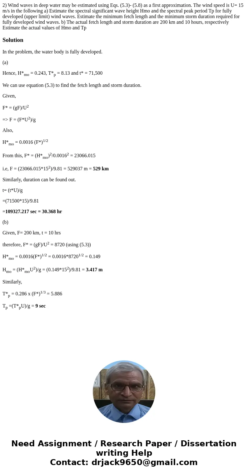 2) Wind waves in deep water may be estimated using Eqs. (5.3)- (5.8) as a first approximation. The wind speed is U= 15 m/s in the following a) Estimate the spe  2) Wind waves in deep water may be estimated using Eqs. (5.3)- (5.8) as a first approximation. The wind speed is U= 15 m/s in the following a) Estimate the spe