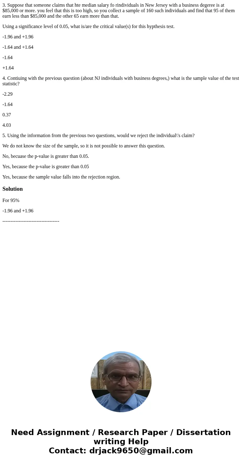 3. Suppose that someone claims that hte median salary fo rindividuals in New Jersey with a business degeree is at $85,000 or more. you feel that this is too hig 3. Suppose that someone claims that hte median salary fo rindividuals in New Jersey with a business degeree is at $85,000 or more. you feel that this is too hig