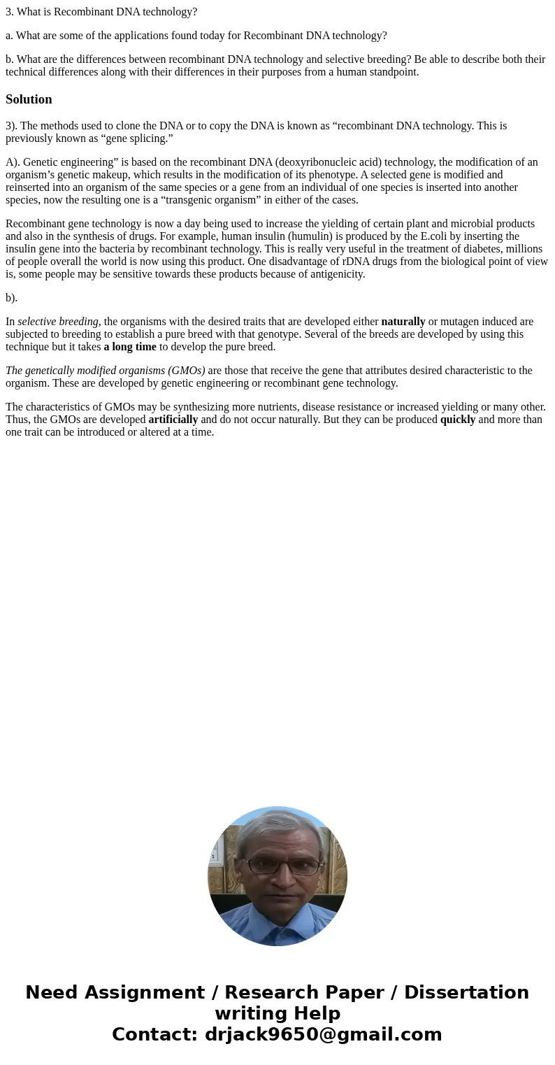 3. What is Recombinant DNA technology? a. What are some of the applications found today for Recombinant DNA technology? b. What are the differences between reco 3. What is Recombinant DNA technology? a. What are some of the applications found today for Recombinant DNA technology? b. What are the differences between reco