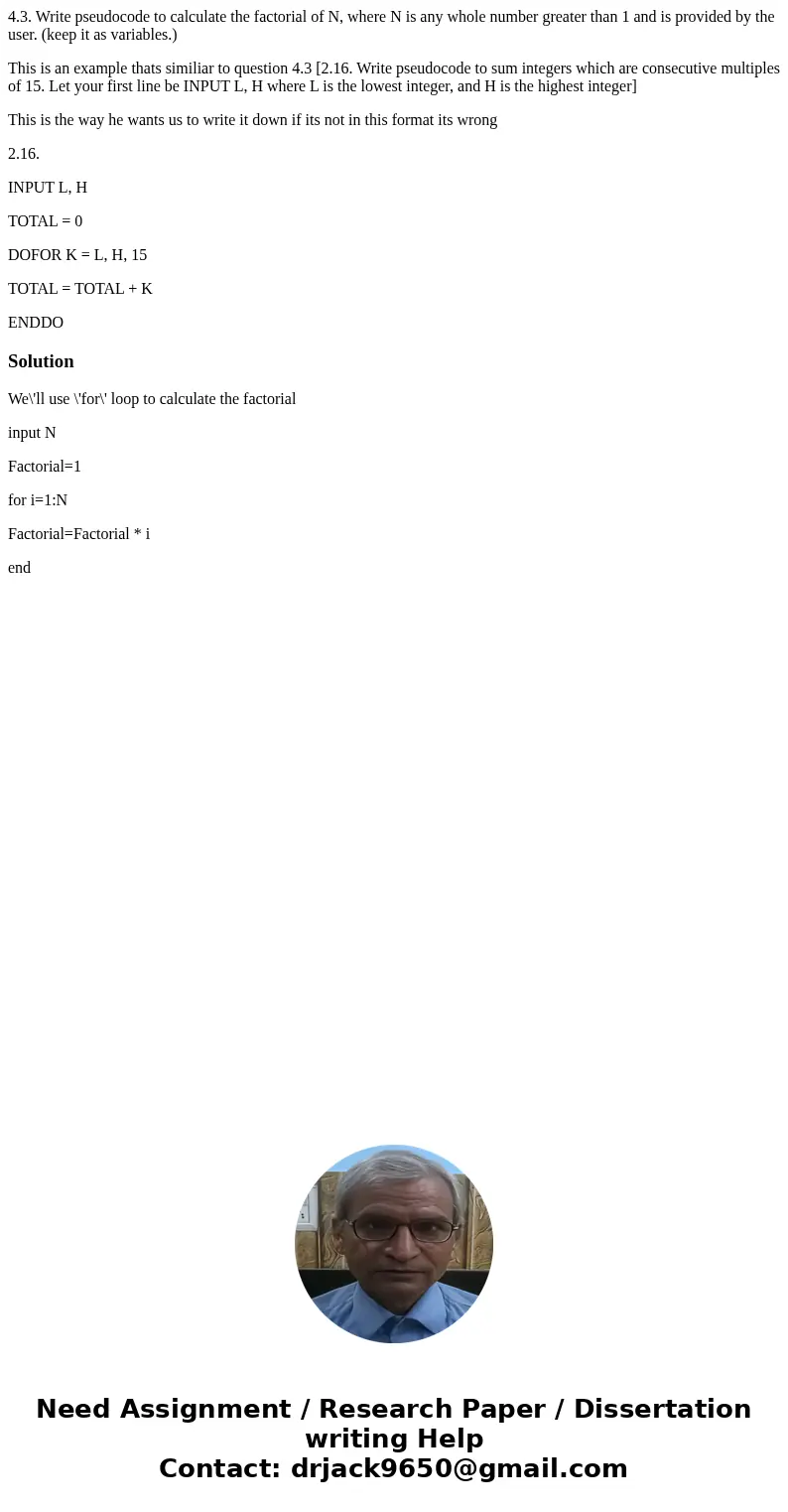 4.3. Write pseudocode to calculate the factorial of N, where N is any whole number greater than 1 and is provided by the user. (keep it as variables.) This is a