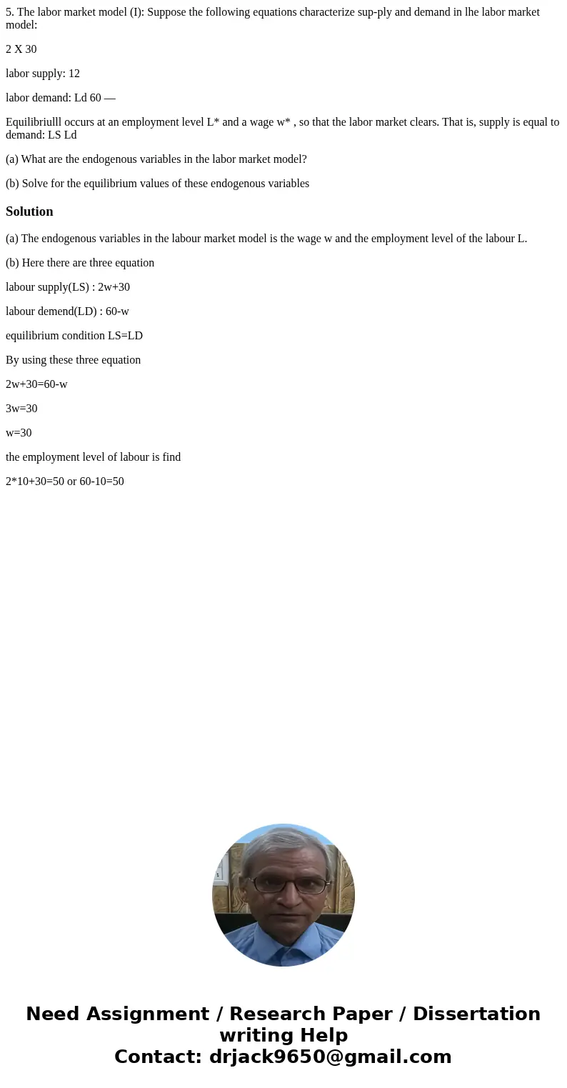 5. The labor market model (I): Suppose the following equations characterize sup-ply and demand in lhe labor market model: 2 X 30 labor supply: 12 labor demand:  5. The labor market model (I): Suppose the following equations characterize sup-ply and demand in lhe labor market model: 2 X 30 labor supply: 12 labor demand: