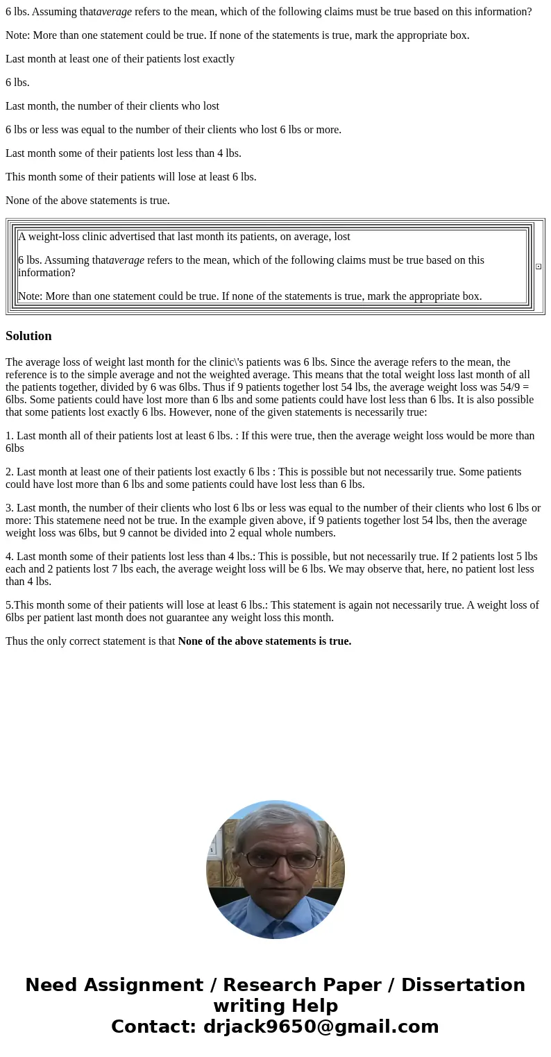 6 lbs. Assuming thataverage refers to the mean, which of the following claims must be true based on this information? Note: More than one statement could be tru 6 lbs. Assuming thataverage refers to the mean, which of the following claims must be true based on this information? Note: More than one statement could be tru