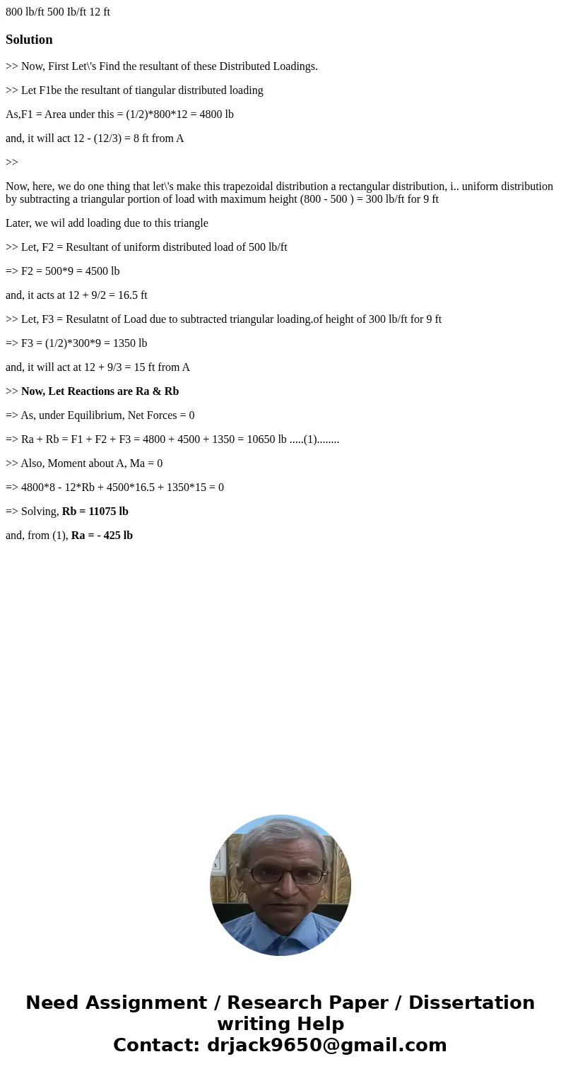 800 lb/ft 500 Ib/ft 12 ft Solution>> Now, First Let\'s Find the resultant of these Distributed Loadings. >> Let F1be the resultant of tiangular dis  800 lb/ft 500 Ib/ft 12 ft Solution>> Now, First Let\'s Find the resultant of these Distributed Loadings. >> Let F1be the resultant of tiangular dis