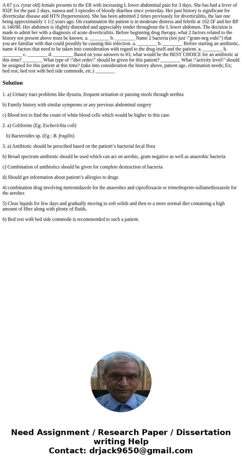  A 67 y.o. (year old) female presents to the ER with increasing L lower abdominal pain for 3 days. She has had a fever of lO2F for the past 2 days, nausea and 3