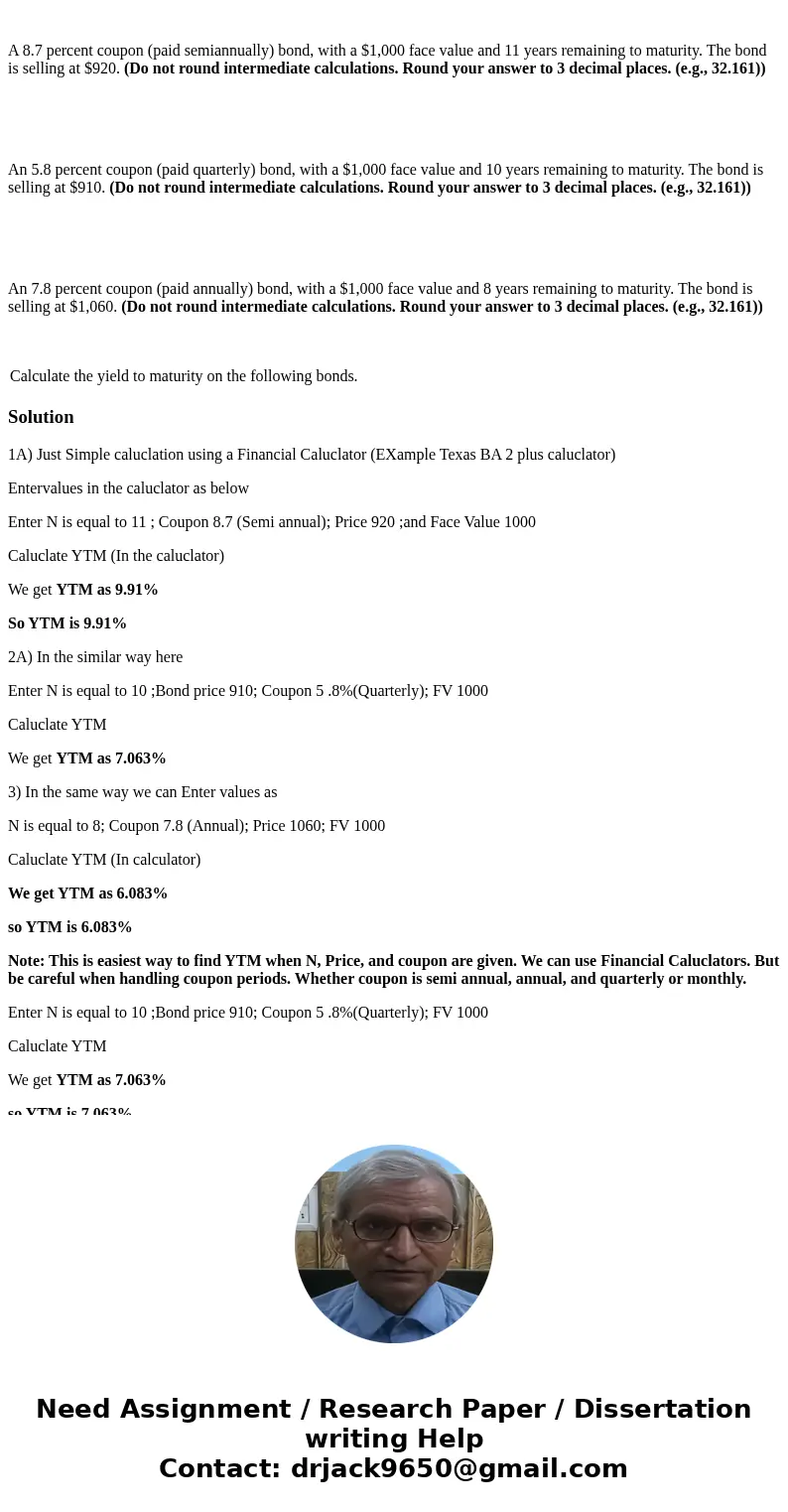 A 8.7 percent coupon (paid semiannually) bond, with a $1,000 face value and 11 years remaining to maturity. The bond is selling at $920. (Do not round intermed  A 8.7 percent coupon (paid semiannually) bond, with a $1,000 face value and 11 years remaining to maturity. The bond is selling at $920. (Do not round intermed