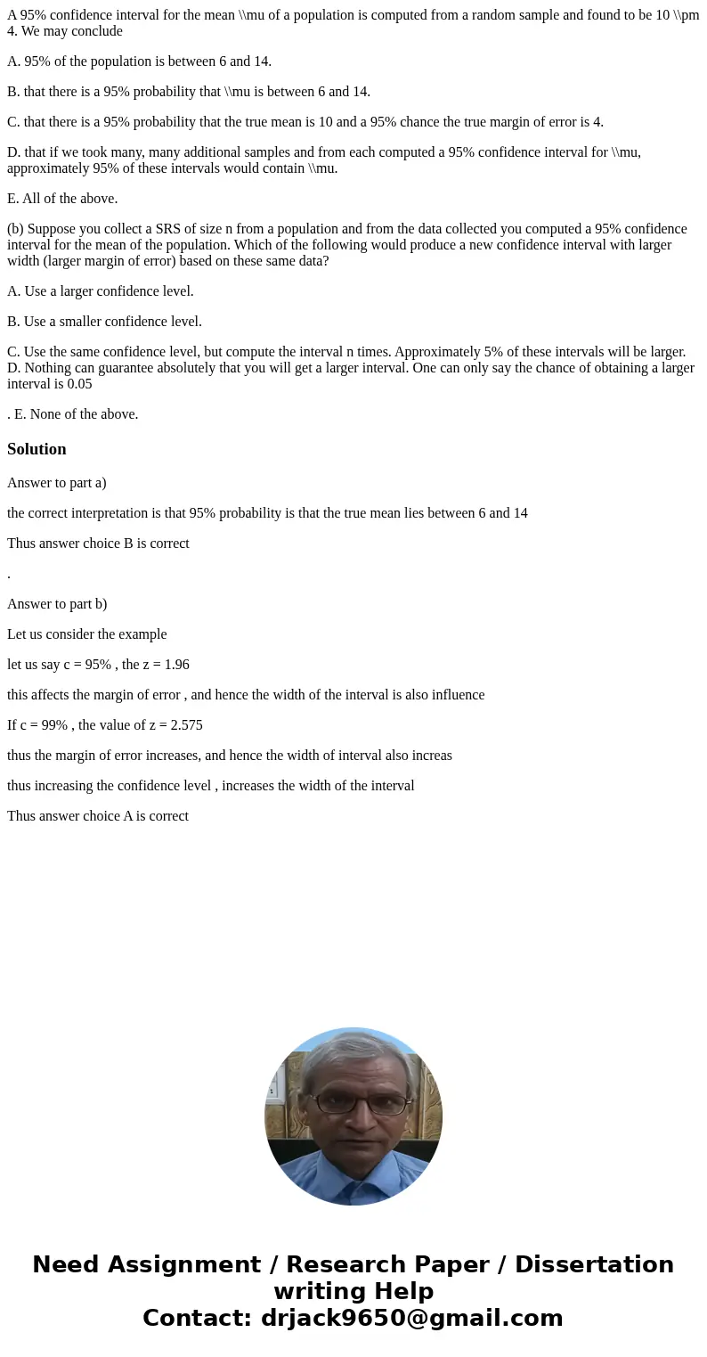 A 95% confidence interval for the mean \\mu of a population is computed from a random sample and found to be 10 \\pm 4. We may conclude A. 95% of the population A 95% confidence interval for the mean \\mu of a population is computed from a random sample and found to be 10 \\pm 4. We may conclude A. 95% of the population
