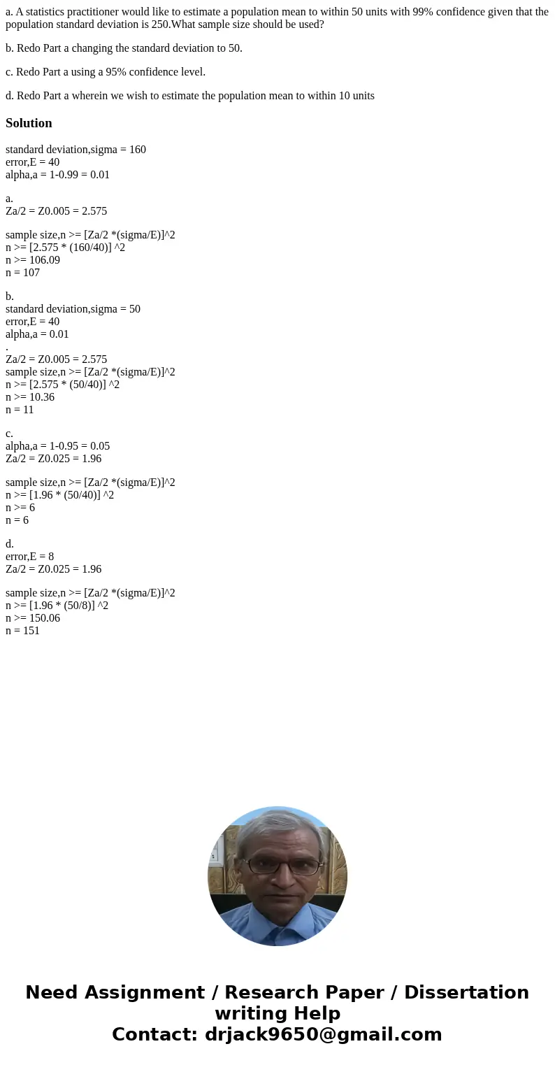 a. A statistics practitioner would like to estimate a population mean to within 50 units with 99% confidence given that the population standard deviation is 250 a. A statistics practitioner would like to estimate a population mean to within 50 units with 99% confidence given that the population standard deviation is 250
