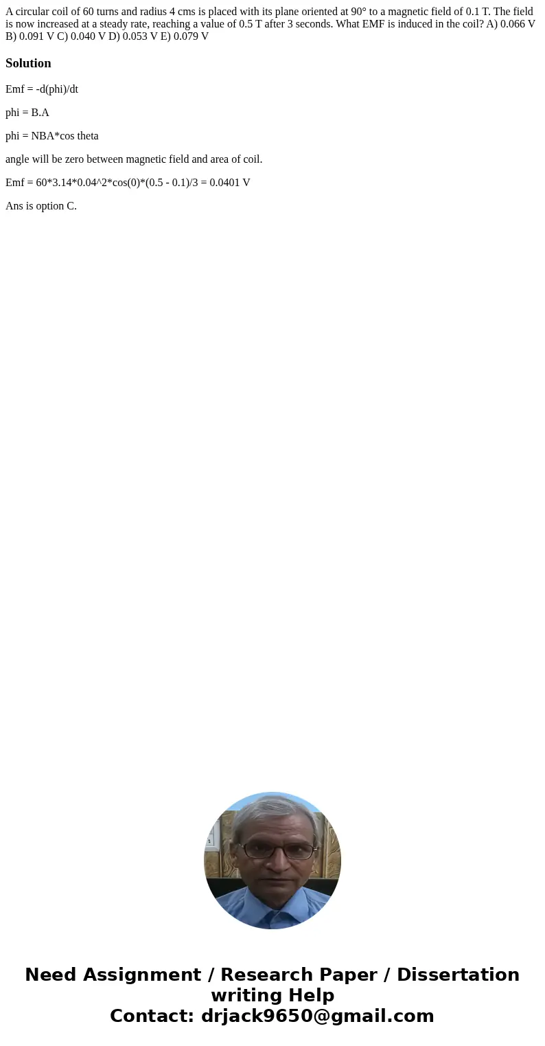 A circular coil of 60 turns and radius 4 cms is placed with its plane oriented at 90° to a magnetic field of 0.1 T. The field is now increased at a steady rate  A circular coil of 60 turns and radius 4 cms is placed with its plane oriented at 90° to a magnetic field of 0.1 T. The field is now increased at a steady rate