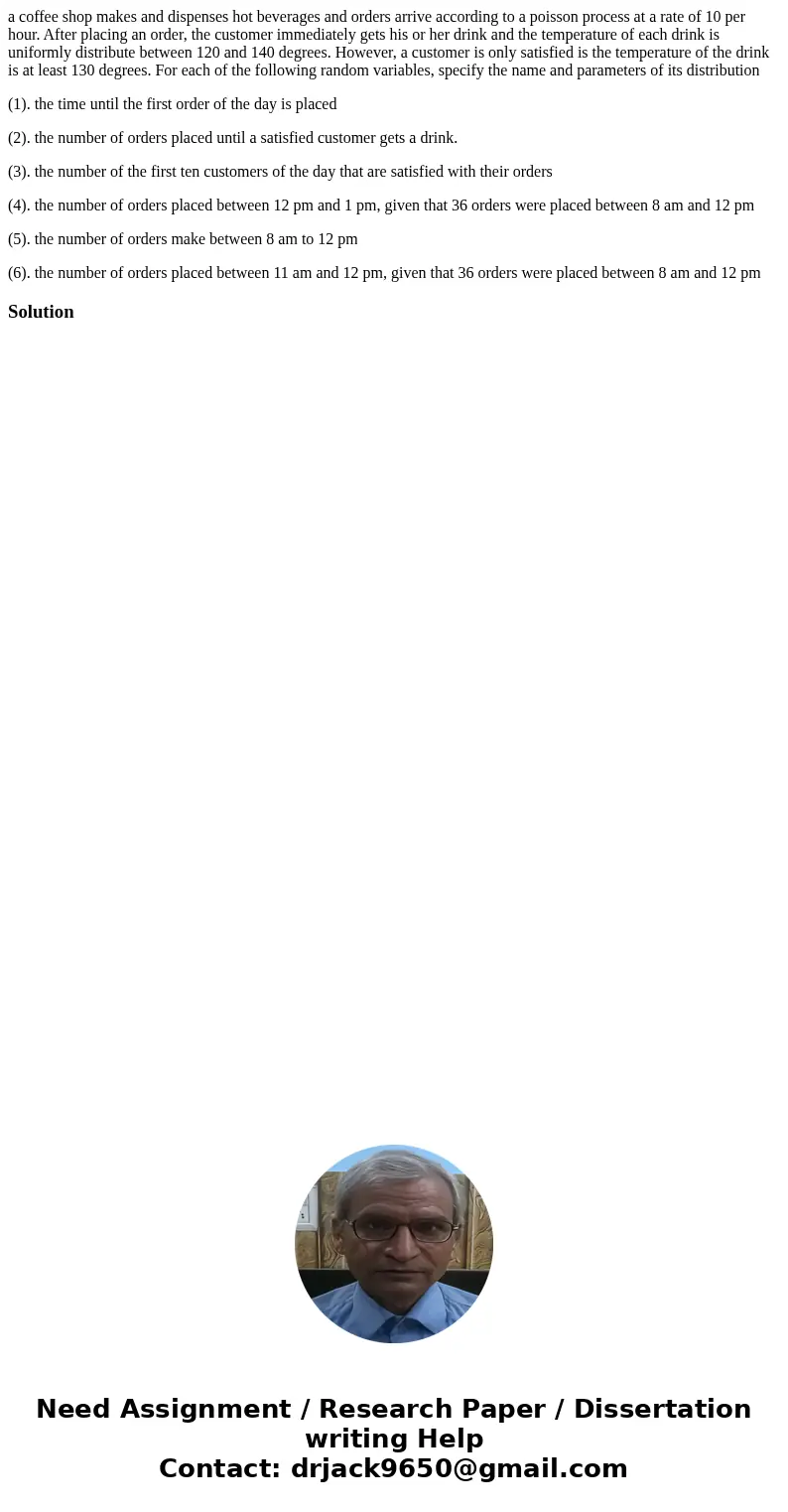 a coffee shop makes and dispenses hot beverages and orders arrive according to a poisson process at a rate of 10 per hour. After placing an order, the customer  a coffee shop makes and dispenses hot beverages and orders arrive according to a poisson process at a rate of 10 per hour. After placing an order, the customer
