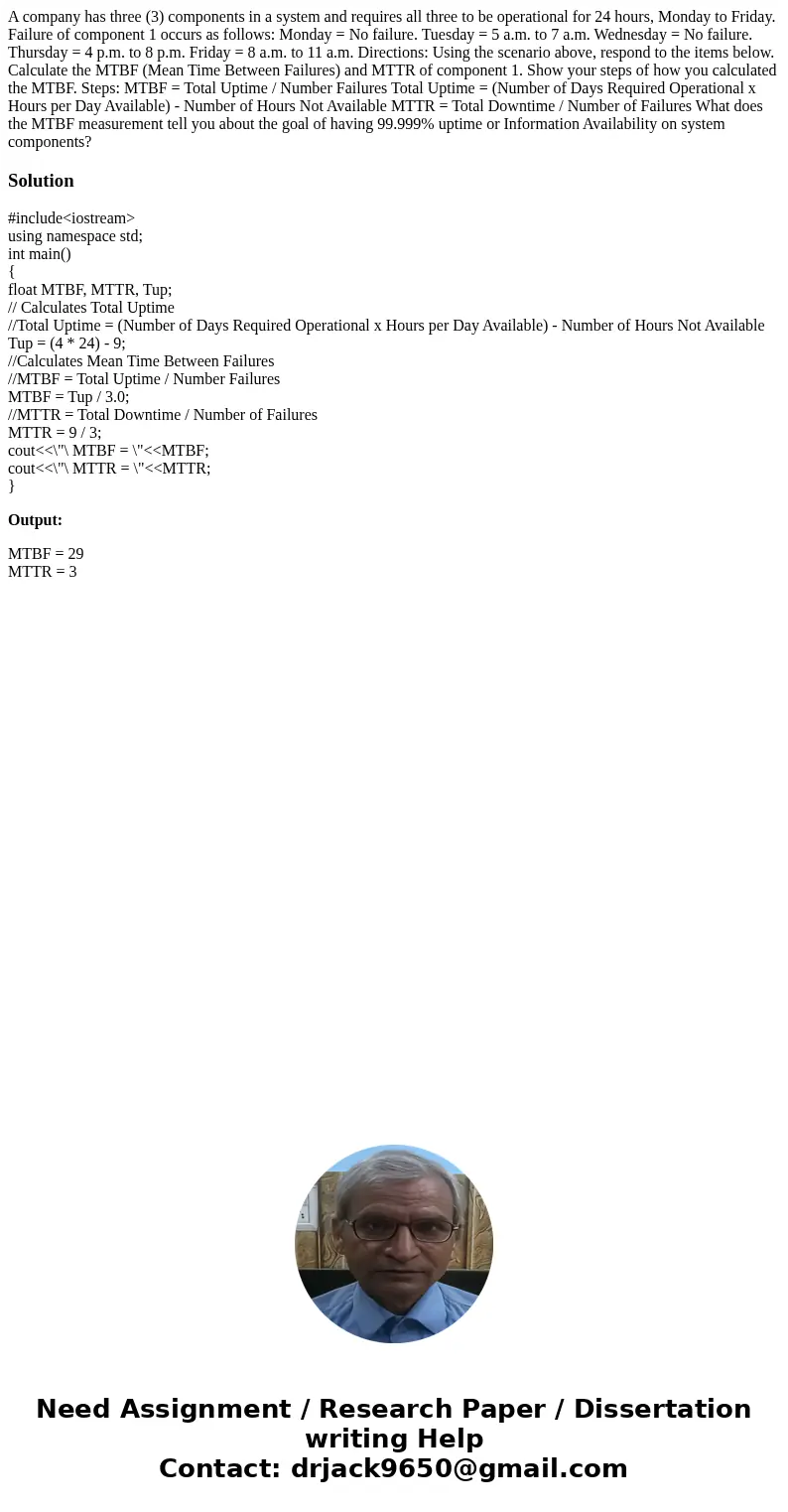 A company has three (3) components in a system and requires all three to be operational for 24 hours, Monday to Friday. Failure of component 1 occurs as follows A company has three (3) components in a system and requires all three to be operational for 24 hours, Monday to Friday. Failure of component 1 occurs as follows