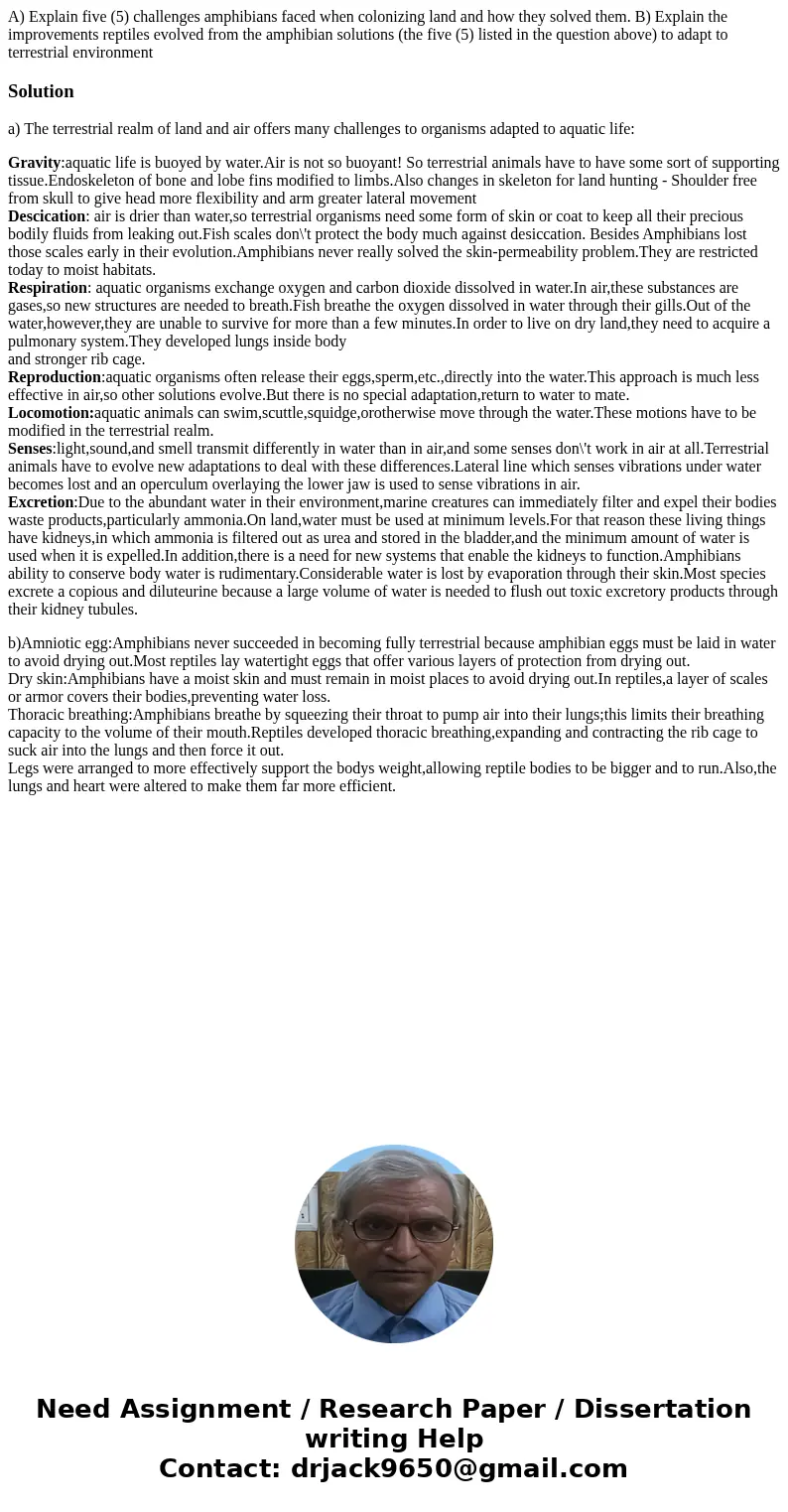 A) Explain five (5) challenges amphibians faced when colonizing land and how they solved them. B) Explain the improvements reptiles evolved from the amphibian s A) Explain five (5) challenges amphibians faced when colonizing land and how they solved them. B) Explain the improvements reptiles evolved from the amphibian s
