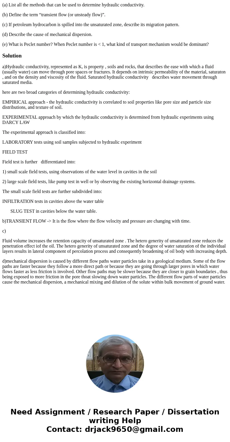 (a) List all the methods that can be used to determine hydraulic conductivity. (b) Define the term “transient flow (or unsteady flow)”. (c) If petroleum hydroca (a) List all the methods that can be used to determine hydraulic conductivity. (b) Define the term “transient flow (or unsteady flow)”. (c) If petroleum hydroca
