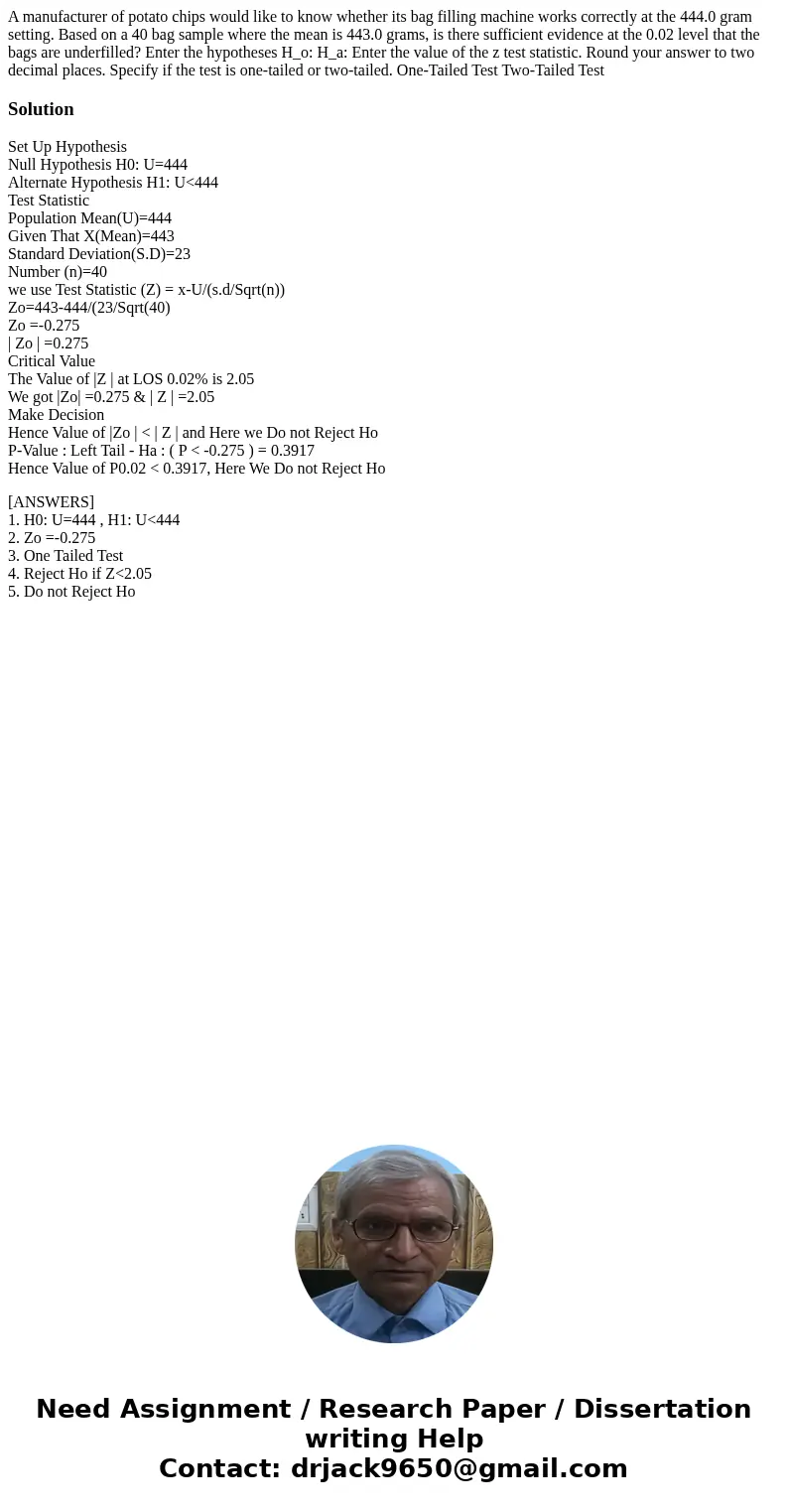 A manufacturer of potato chips would like to know whether its bag filling machine works correctly at the 444.0 gram setting. Based on a 40 bag sample where the  A manufacturer of potato chips would like to know whether its bag filling machine works correctly at the 444.0 gram setting. Based on a 40 bag sample where the