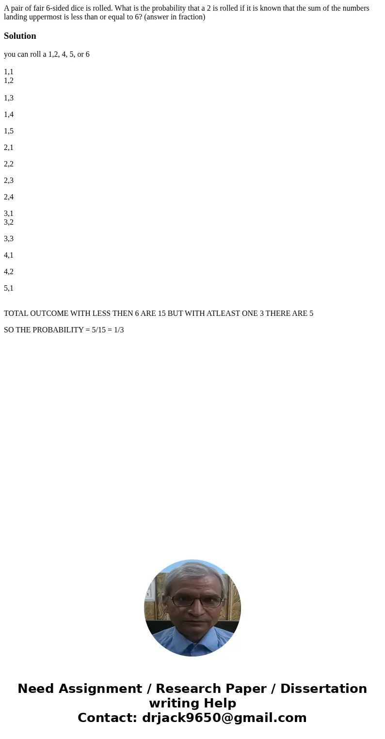 A pair of fair 6-sided dice is rolled. What is the probability that a 2 is rolled if it is known that the sum of the numbers landing uppermost is less than or e A pair of fair 6-sided dice is rolled. What is the probability that a 2 is rolled if it is known that the sum of the numbers landing uppermost is less than or e