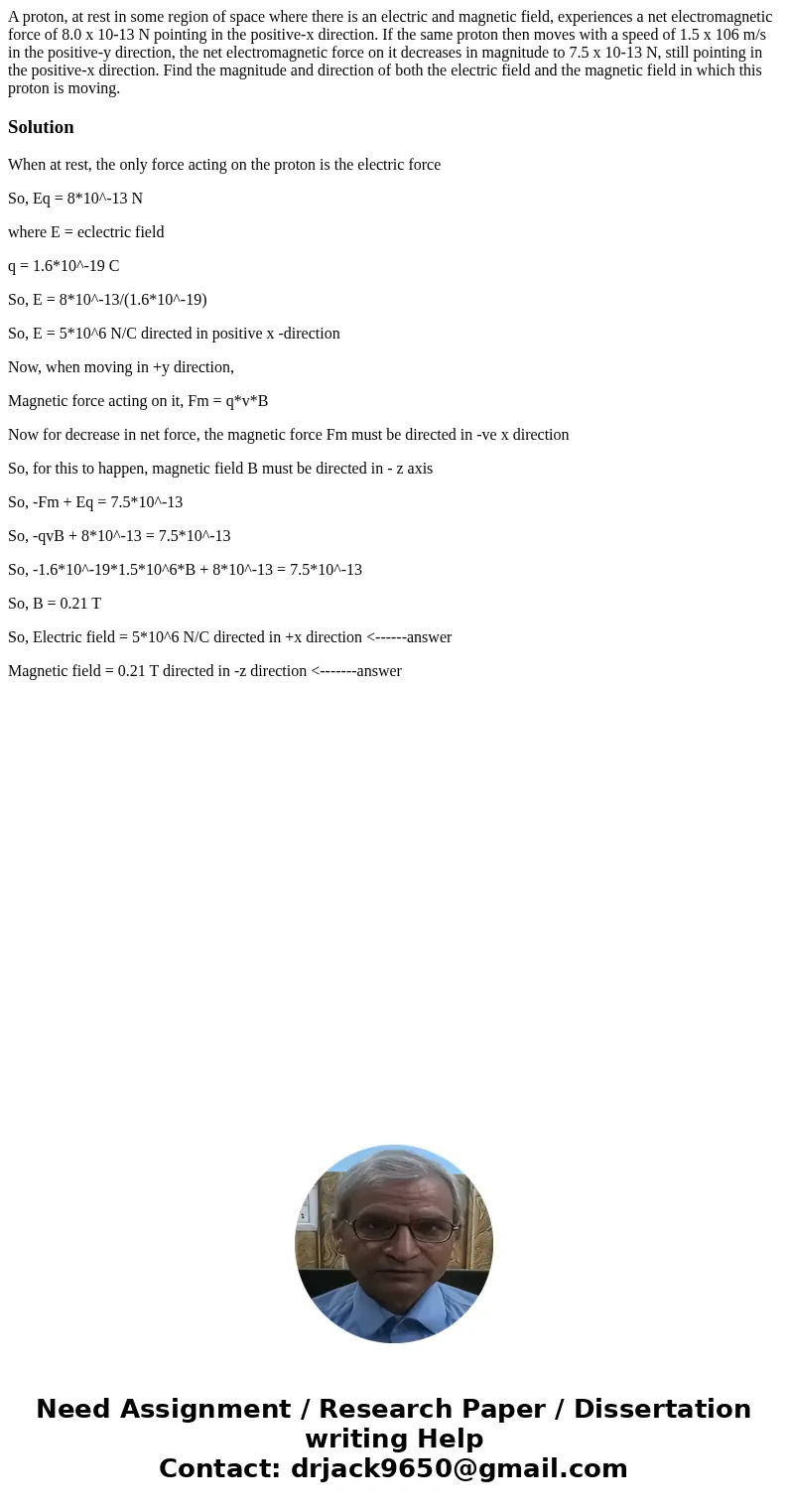 A proton, at rest in some region of space where there is an electric and magnetic field, experiences a net electromagnetic force of 8.0 x 10-13 N pointing in th A proton, at rest in some region of space where there is an electric and magnetic field, experiences a net electromagnetic force of 8.0 x 10-13 N pointing in th