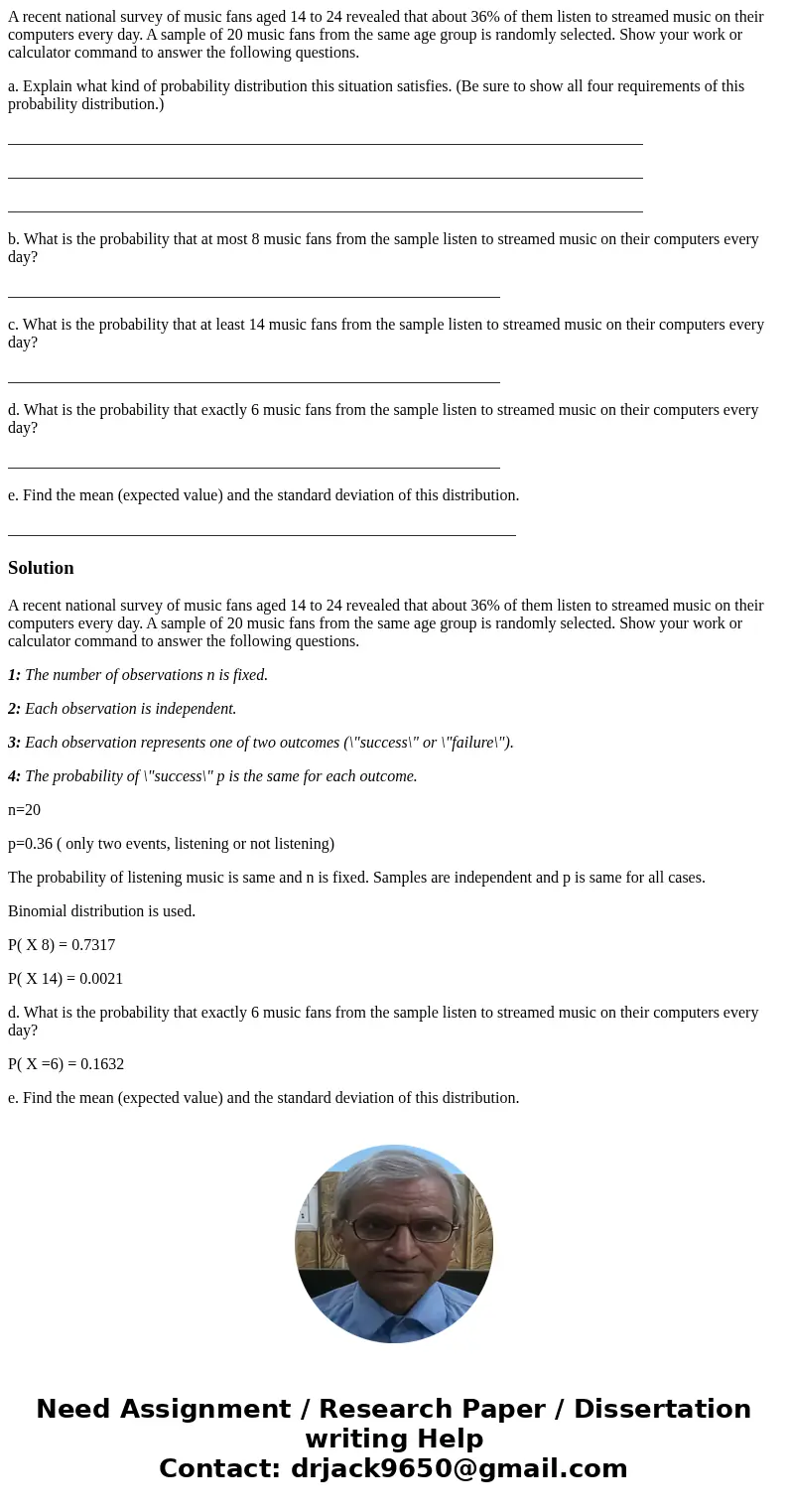 A recent national survey of music fans aged 14 to 24 revealed that about 36% of them listen to streamed music on their computers every day. A sample of 20 music