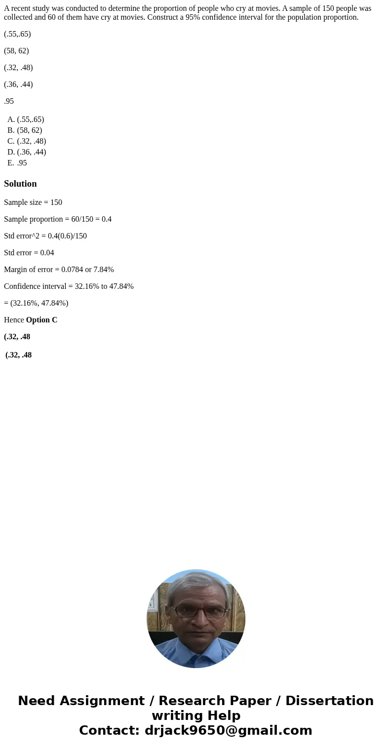 A recent study was conducted to determine the proportion of people who cry at movies. A sample of 150 people was collected and 60 of them have cry at movies. Co A recent study was conducted to determine the proportion of people who cry at movies. A sample of 150 people was collected and 60 of them have cry at movies. Co