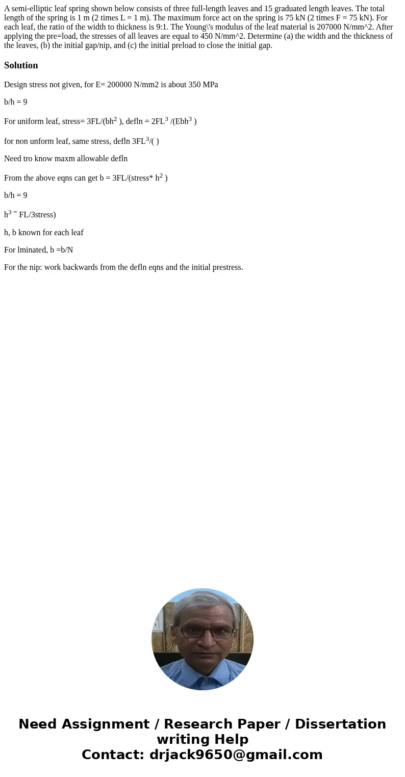 A semi-elliptic leaf spring shown below consists of three full-length leaves and 15 graduated length leaves. The total length of the spring is 1 m (2 times L =  A semi-elliptic leaf spring shown below consists of three full-length leaves and 15 graduated length leaves. The total length of the spring is 1 m (2 times L =