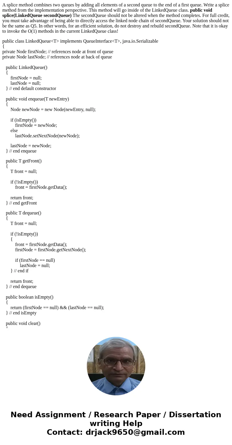 A splice method combines two queues by adding all elements of a second queue to the end of a first queue. Write a splice method from the implementation perspect A splice method combines two queues by adding all elements of a second queue to the end of a first queue. Write a splice method from the implementation perspect