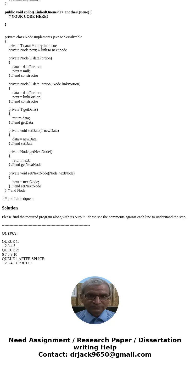 A splice method combines two queues by adding all elements of a second queue to the end of a first queue. Write a splice method from the implementation perspect A splice method combines two queues by adding all elements of a second queue to the end of a first queue. Write a splice method from the implementation perspect